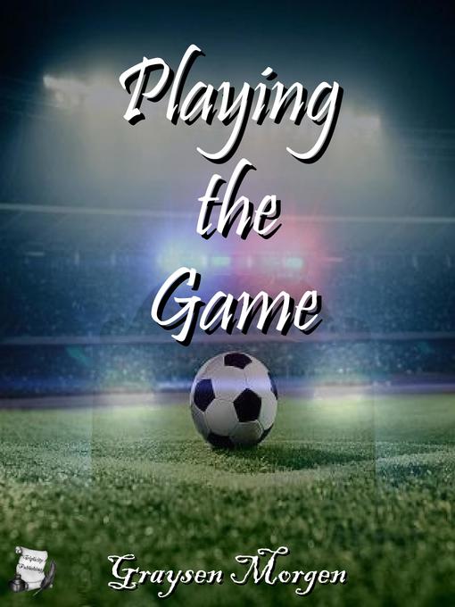 Title details for Playing the Game by Graysen Morgen - Available